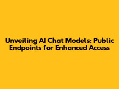 Unveiling AI Chat Models: Public Endpoints for Enhanced Access