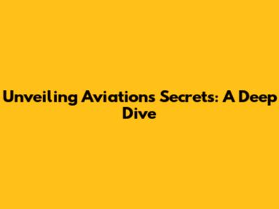 Unveiling Aviation's Secrets: A Deep Dive