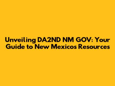 Unveiling DA2ND NM GOV: Your Guide to New Mexico's Resources
