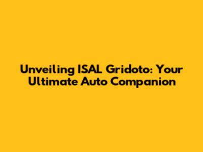 Unveiling ISAL Gridoto: Your Ultimate Auto Companion