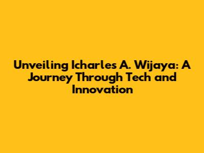 Unveiling Icharles A. Wijaya: A Journey Through Tech and Innovation