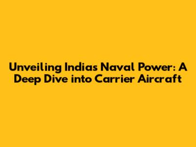 Unveiling India's Naval Power: A Deep Dive into Carrier Aircraft