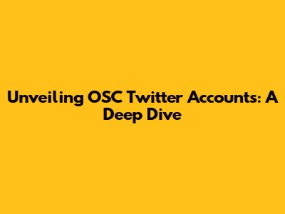 Unveiling OSC Twitter Accounts: A Deep Dive