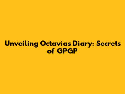Unveiling Octavia's Diary: Secrets of GPGP