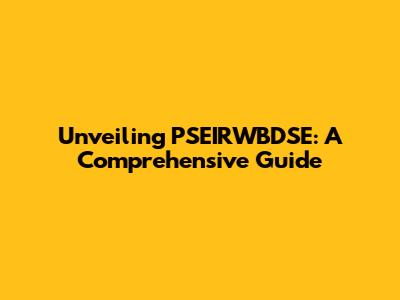 Unveiling PSEIRWBDSE: A Comprehensive Guide