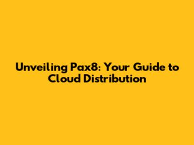Unveiling Pax8: Your Guide to Cloud Distribution