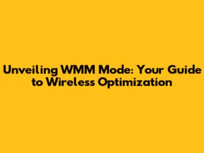 Unveiling WMM Mode: Your Guide to Wireless Optimization