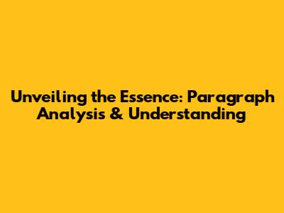 Unveiling the Essence: Paragraph Analysis & Understanding