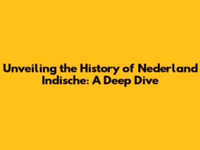 Unveiling the History of Nederland Indische: A Deep Dive