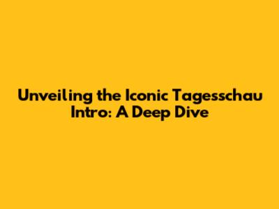 Unveiling the Iconic Tagesschau Intro: A Deep Dive
