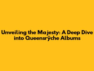 Unveiling the Majesty: A Deep Dive into Queensrÿche Albums
