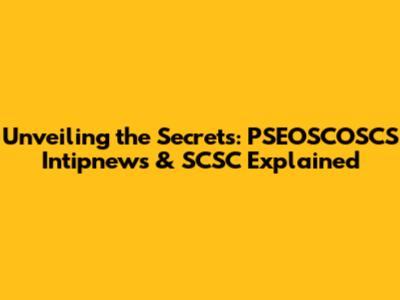 Unveiling the Secrets: PSEOSCOSCS Intipnews & SCSC Explained