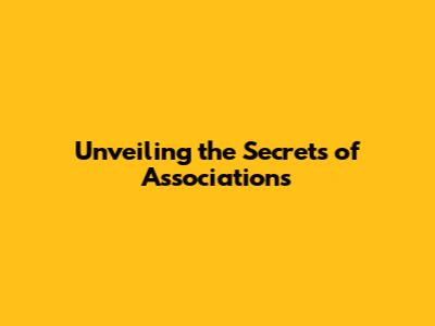 Unveiling the Secrets of Associations