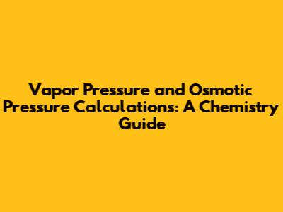 Vapor Pressure and Osmotic Pressure Calculations: A Chemistry Guide