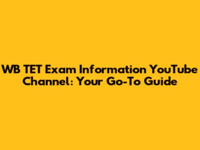 WB TET Exam Information YouTube Channel: Your Go-To Guide