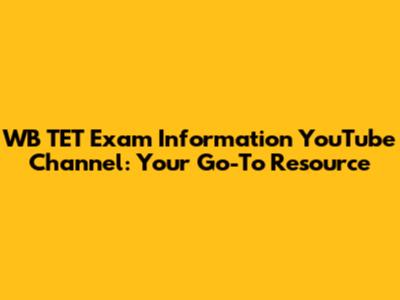 WB TET Exam Information YouTube Channel: Your Go-To Resource