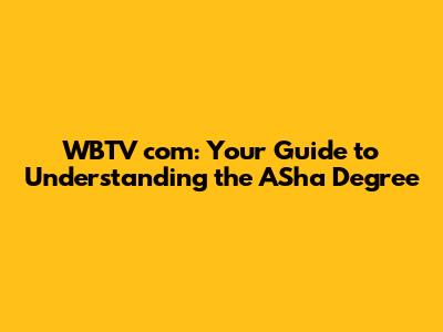 WBTV com: Your Guide to Understanding the ASha Degree