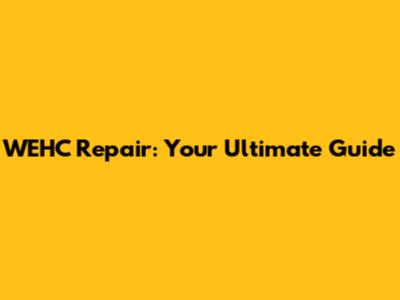 WEHC Repair: Your Ultimate Guide