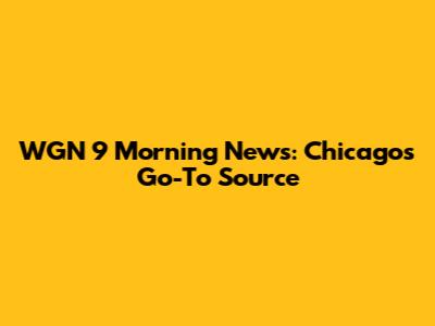 WGN 9 Morning News: Chicago's Go-To Source