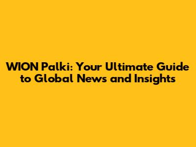 WION Palki: Your Ultimate Guide to Global News and Insights