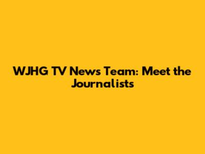 WJHG TV News Team: Meet the Journalists
