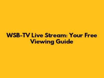 WSB-TV Live Stream: Your Free Viewing Guide