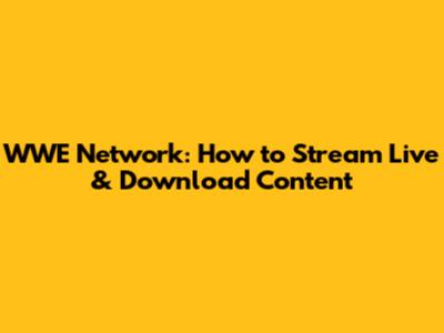 WWE Network: How to Stream Live & Download Content