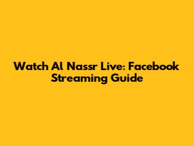 Watch Al Nassr Live: Facebook Streaming Guide
