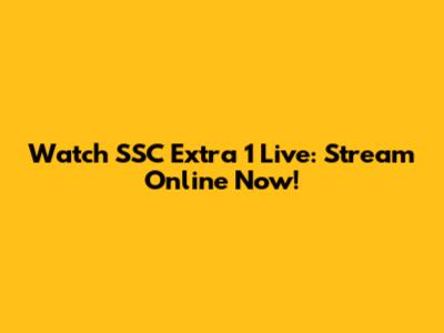 Watch SSC Extra 1 Live: Stream Online Now!
