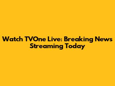 Watch TVOne Live: Breaking News Streaming Today