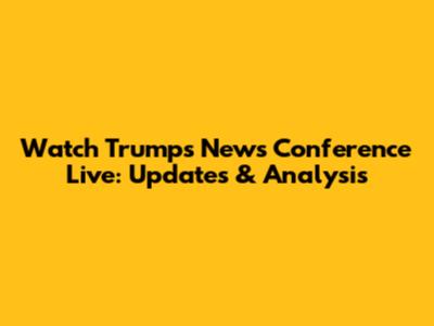 Watch Trump's News Conference Live: Updates & Analysis