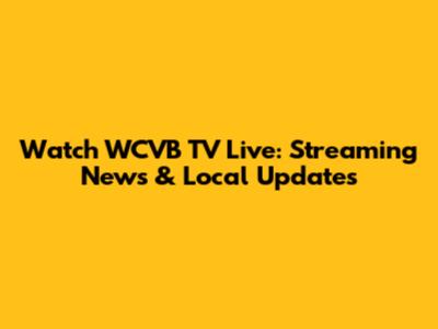 Watch WCVB TV Live: Streaming News & Local Updates