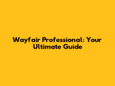 Wayfair Professional: Your Ultimate Guide