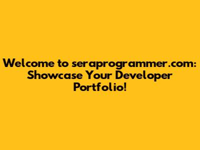 Welcome to seraprogrammer.com: Showcase Your Developer Portfolio!