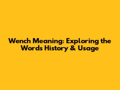 Wench Meaning: Exploring the Word's History & Usage