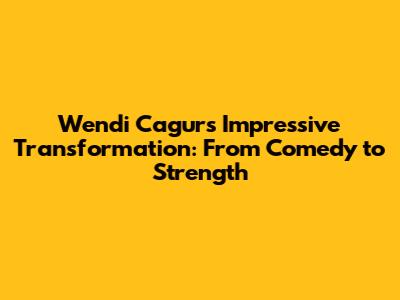 Wendi Cagur's Impressive Transformation: From Comedy to Strength