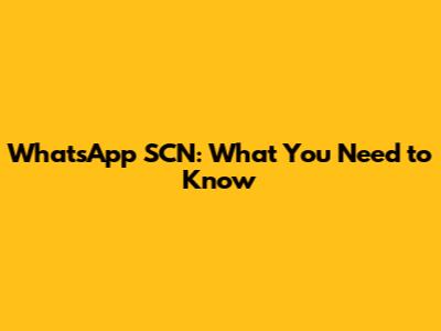 WhatsApp SCN: What You Need to Know