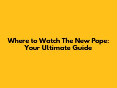 Where to Watch 'The New Pope': Your Ultimate Guide