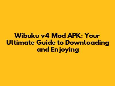 Wibuku v4 Mod APK: Your Ultimate Guide to Downloading and Enjoying