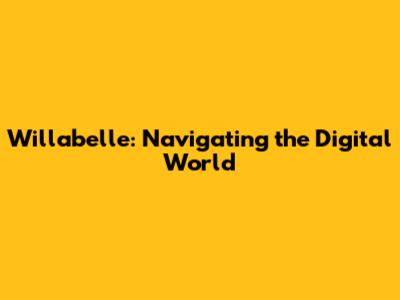 Willabelle: Navigating the Digital World
