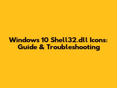 Windows 10 Shell32.dll Icons: Guide & Troubleshooting