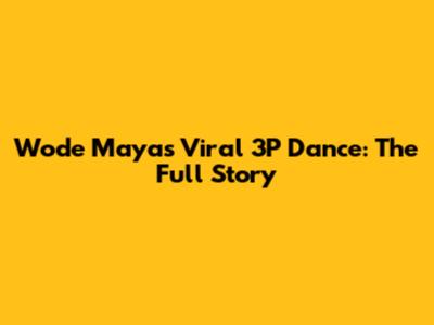 Wode Maya's Viral 3P Dance: The Full Story