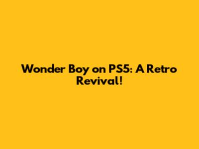 Wonder Boy on PS5: A Retro Revival!
