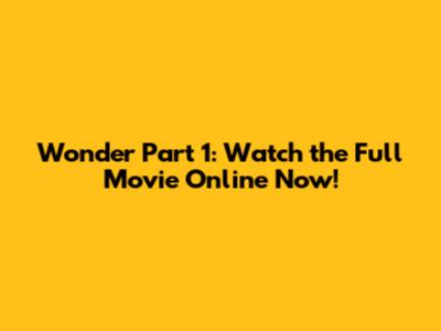 Wonder Part 1: Watch the Full Movie Online Now!