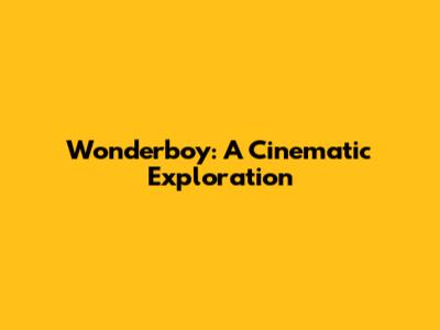 Wonderboy: A Cinematic Exploration