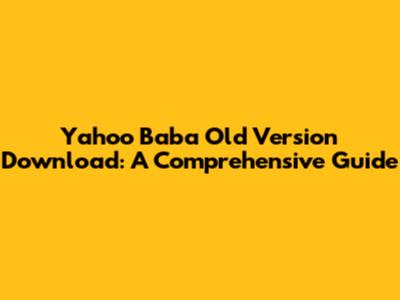Yahoo Baba Old Version Download: A Comprehensive Guide