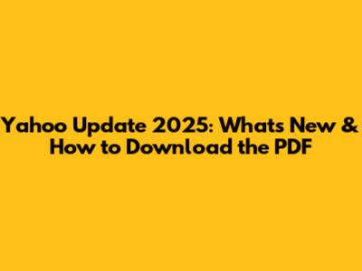 Yahoo Update 2025: What's New & How to Download the PDF