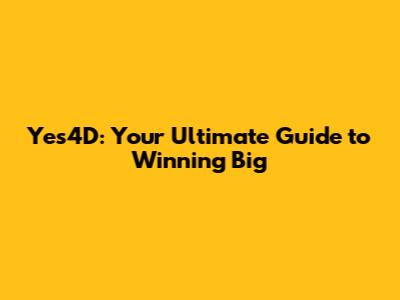 Yes4D: Your Ultimate Guide to Winning Big