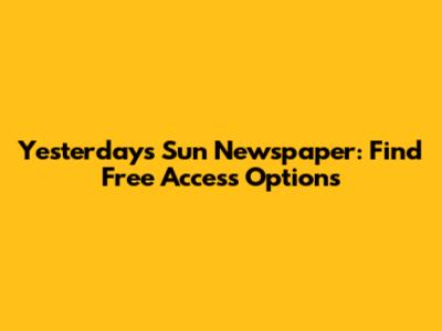 Yesterday's Sun Newspaper: Find Free Access Options