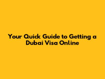 Your Quick Guide to Getting a Dubai Visa Online
